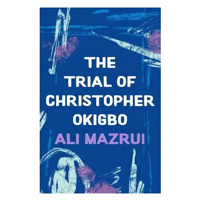 Trial of Christopher Okigbo - Mazrui, Ali