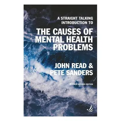 Straight Talking Introduction to the Causes of Mental Health Problems (2nd edition) - Read, John