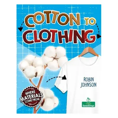 Cotton to Clothing - Johnson, Robin