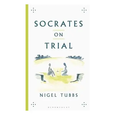 Socrates On Trial - Tubbs, Nigel (University of Winchester, UK)