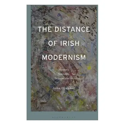 Distance of Irish Modernism - Greaney, Dr John