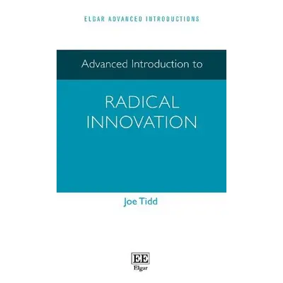 Advanced Introduction to Radical Innovation - Tidd, Joe