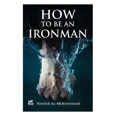 How to Be an Ironman - Al-Mohannadi, Nasser