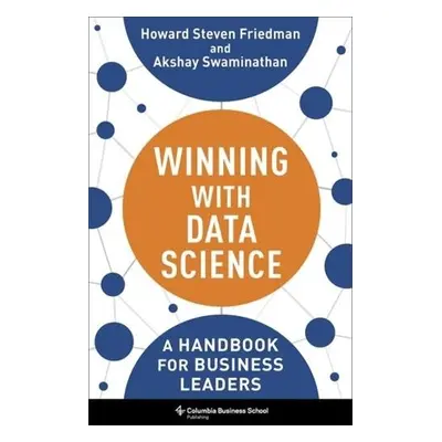 Winning with Data Science - Friedman, Howard Steven a Swaminathan, Akshay