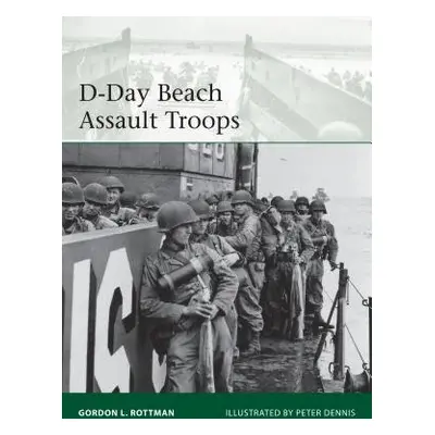 D-Day Beach Assault Troops - Rottman, Gordon L.