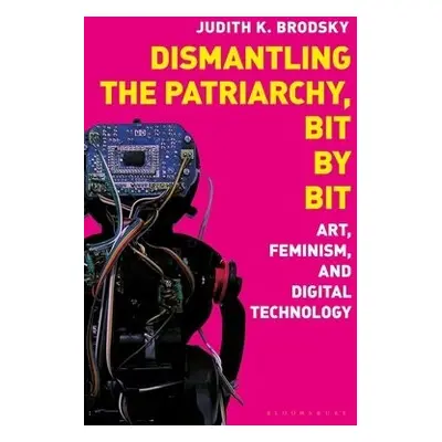 Dismantling the Patriarchy, Bit by Bit - Brodsky, Judith K.